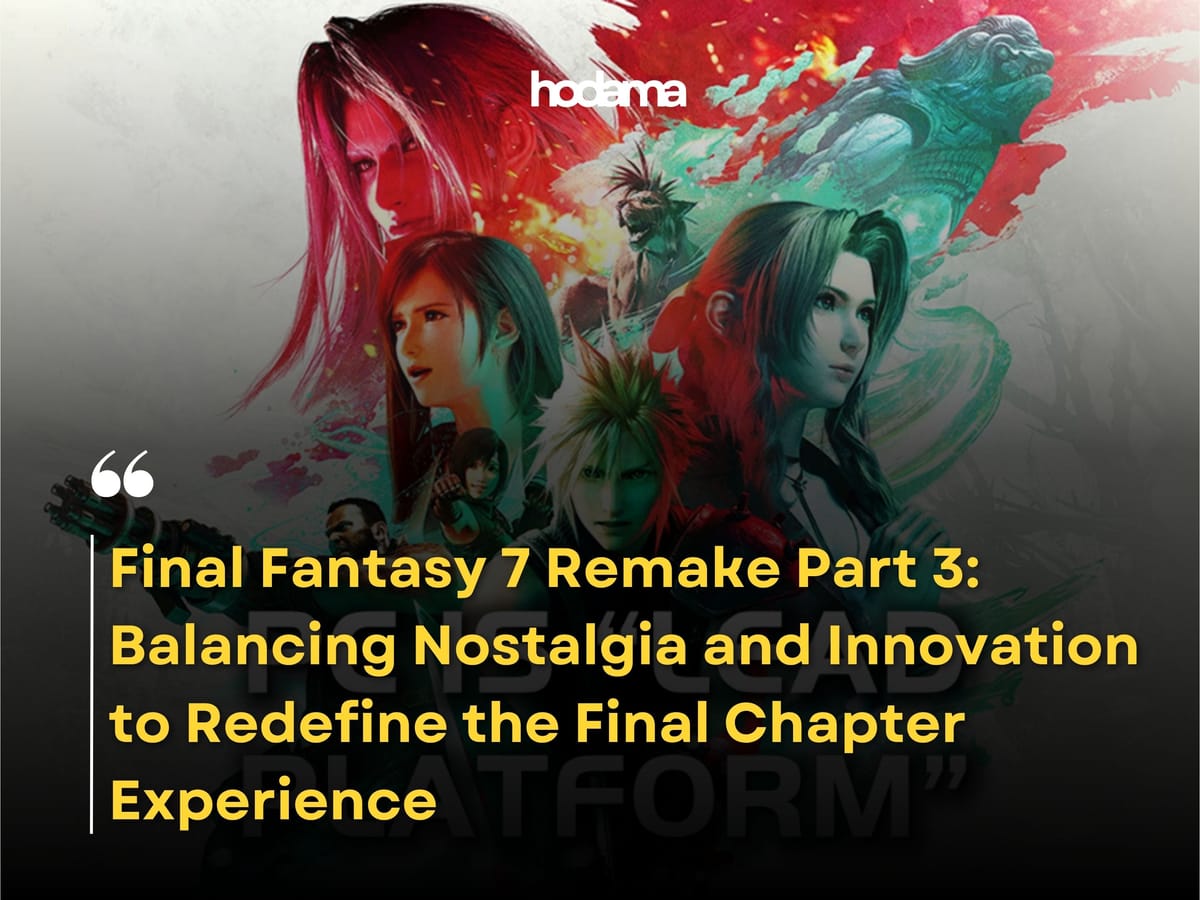 Final Fantasy 7 Remake Part 3: Balancing Nostalgia and Innovation to Redefine the Final Chapter Experience