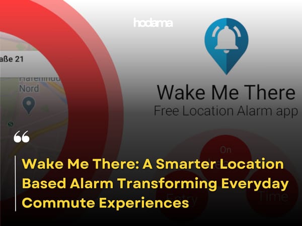 Wake Me There: A Smarter Location Based Alarm Transforming Everyday Commute Experiences